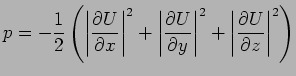 $\displaystyle p=-\frac{1}{2}
\left(
\left\vert\frac{\rd U}{\rd x}\right\vert^2
...
...rd U}{\rd y}\right\vert^2
+
\left\vert\frac{\rd U}{\rd z}\right\vert^2
\right)
$