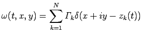 $\displaystyle \omega(t,x,y)=\sum_{k=1}^N\mathit{\Gamma}_k\delta(x+i y-z_k(t))
$