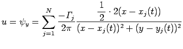 $\displaystyle u=\psi_y=
\sum_{j=1}^N\frac{-\mathit{\Gamma}_j}{2\pi}
\frac{\half\cdot 2(x-x_j(t))}{(x-x_j(t))^2+(y-y_j(t))^2}
$