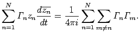 $\displaystyle \sum_{n=1}^N\mathit{\Gamma}_n z_n \frac{\D\overline{z_n}}{\D t}
=\frac{1}{4\pi i}\sum_{n=1}^N\sum_{m\ne n}\mathit{\Gamma}_n\mathit{\Gamma}_m.
$