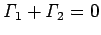 $ \mathit{\Gamma}_1+\mathit{\Gamma}_2=0$