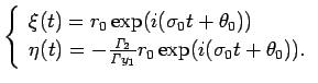$\displaystyle \left\{
\begin{array}{l}
\xi(t)=r_0 \exp(i(\sigma_0 t+\theta_0))\...
...ma}_2}{\mathit{\Gamma}y_1}r_0 \exp(i(\sigma_0 t+\theta_0)).
\end{array}\right.
$