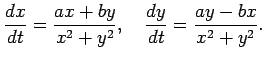 $\displaystyle \frac{\D x}{\D t}=\frac{ax+by}{x^2+y^2},\quad
\frac{\D y}{\D t}=\frac{ay-bx}{x^2+y^2}.
$