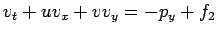 $\displaystyle v_t+u v_x+v v_y=-p_y+f_2$