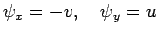 $\displaystyle \psi_x=-v,\quad \psi_y=u
$
