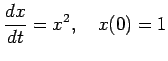 $\displaystyle \frac{\D x}{\D t}=x^2,\quad x(0)=1
$
