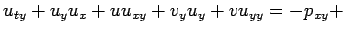 $\displaystyle u_{t y}+u_y u_x+u u_{x y}+v_y u_y+v u_{yy}=-p_{x y}+
$