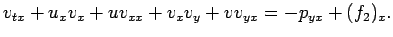 $\displaystyle v_{t x}+u_x v_x+u v_{xx}+v_x v_y+v v_{yx}=-p_{y x}+(f_2)_x.
$