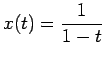 $\displaystyle x(t)=\frac{1}{1-t}$