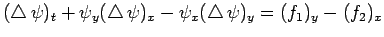 $\displaystyle (\Laplacian \psi)_t
+\psi_y(\Laplacian \psi)_x-\psi_{x}(\Laplacian \psi)_y=(f_1)_y-(f_2)_x
$