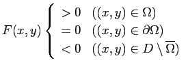$\displaystyle F(x,y)
\left\{
\begin{array}{ll}
>0 & \mbox{($(x,y)\in\Omega$)...
...\\
<0 & \mbox{($(x,y)\in D\setminus\overline{\Omega}$)}
\end{array} \right.
$