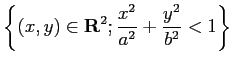 $\displaystyle \left\{
(x,y)\in\R^2;
\frac{x^2} {a^2}+\frac{y^2}{b^2}<1
\right\}
$