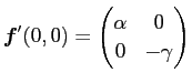$ \Vector{f}'(0,0)=\begin{pmatrix}\alpha& 0 0&-\gamma\end{pmatrix}$