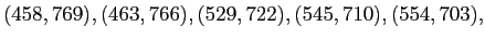 $\displaystyle (458,769),(463,766),(529,722),(545,710),(554,703),$