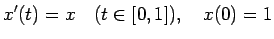 $\displaystyle x'(t)=x \quad(t\in[0,1]), \quad x(0)=1 $