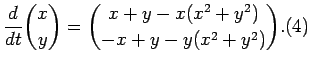 $\displaystyle \frac{d}{dt}{x \choose y} ={x+y-x(x^2+y^2) \choose -x+y-y(x^2+y^2)}.
\leqno{(4)}
$