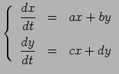 $\displaystyle \left\{
\begin{array}{lcl}
\displaystyle\frac{d x}{d t} &=& a x +...
...lign{\vskip .2cm}
\displaystyle\frac{d y}{d t} &=& c x + d y
\end{array}\right.$