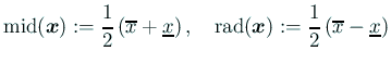$\displaystyle \mathop{\mathrm{mid}}\nolimits (\bm{x}):=\frac{1}{2}\left(\overli...
...rm{rad}}\nolimits (\bm{x}):=\frac{1}{2}\left(\overline{x}-\underline{x}\right)
$