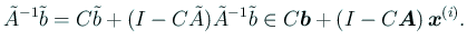 $\displaystyle {\tilde A}^{-1}\tilde b=C\tilde b+
(I-C\tilde A){\tilde A}^{-1}\tilde b
\in C\bm{b}+\left(I-C\bm{A}\right)\bm{x}^{(i)}.
$