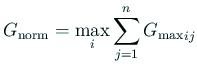 $ G_{\text{norm}}=\dsp\max_{i}\sum_{j=1}^n{G_{\max}}_{ij}$