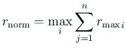 $ r_{\text{norm}}=\dsp\max_{i}\sum_{j=1}^n {r_{\max}}_{i}$