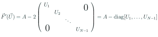 $\displaystyle \vec F'(\vec U)
= A
-
2\left(
\begin{array}{rrrr}
U_1 & & & ...
...\\
\bigzerol & & & U_{N-1}
\end{array} \right)
=A-\diag[U_1,\dots,U_{N-1}]
$