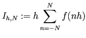 $\displaystyle I_{h,N}:=h\sum_{n=-N}^N f(nh)$