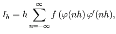 $\displaystyle I_{h}=h\sum_{n=-\infty}^\infty f\left(\varphi(nh\right)\varphi'(nh),$