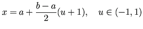 $\displaystyle x=a+\frac{b-a}{2}(u+1),\quad u\in (-1,1)
$