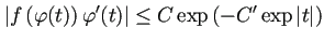 $\displaystyle \left\vert f\left(\varphi(t)\right)\varphi'(t)\right\vert
\le C\exp\left(-C'\exp\vert t\vert\right)$