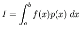 $\displaystyle I=\int_a^b f(x)p(x)\;\Dx
$