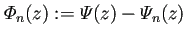 $\displaystyle \varPhi_n(z):=\varPsi(z)-\varPsi_n(z)$