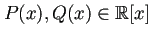 $ P(x),Q(x)\in\mathbb{R}[x]$