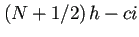 $ \left(N+1/2\right)h-ci$