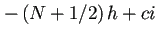 $ -\left(N+1/2\right)h+ci$