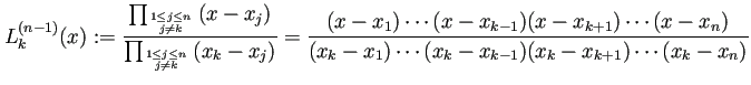 $\displaystyle L_k^{(n-1)}(x):= \frac{\prod_{1\le j\le n\atop j\ne k}\left(x-x_j...
...{k+1})\cdots(x-x_n)} {(x_k-x_1)\cdots(x_k-x_{k-1})(x_k-x_{k+1})\cdots(x_k-x_n)}$