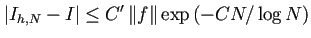 $\displaystyle \left\vert I_{h,N}-I\right\vert\le C'\left\Vert f\right\Vert\exp\left(-CN/\log N\right)
$