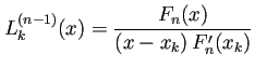 $\displaystyle L_k^{(n-1)}(x)=\frac{F_n(x)}{\left(x-x_k\right)F_n'(x_k)}$