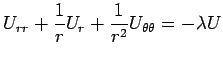 $\displaystyle U_{rr}+\frac{1}{r}U_r+\frac{1}{r^2}U_{\theta\theta}=-\lambda U$