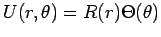 $\displaystyle U(r,\theta)=R(r)\Theta(\theta)
$