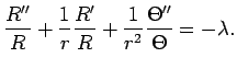 $\displaystyle \frac{R''}{R}+\frac{1}{r}\frac{R'}{R}
+\frac{1}{r^2}\frac{\Theta''}{\Theta}
=-\lambda.
$