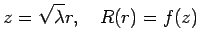 $\displaystyle z=\sqrt{\lambda}r,\quad
R(r)=f(z)
$