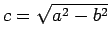 $ c=\sqrt{a^2-b^2}$