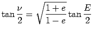 $\displaystyle \tan\frac{\nu}{2}=
\sqrt{\frac{1+e}{1-e}}\tan\frac{E}{2}
$