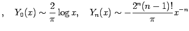$\displaystyle ,\quad
Y_0(x)\sim \frac{2}{\pi}\log x,\quad
Y_n(x)\sim-\frac{2^n(n-1)!}{\pi}x^{-n}$