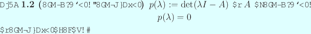 \begin{jdefinition}[固有多項式、固有方程式]\upshape
$p(\lambda):=\de...
...da)=0
\end{displaymath}を\textbf{固有方程式}と呼ぶ。
\end{jdefinition}