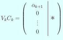 $\displaystyle V_k C_k=
\left(
\begin{array}{c\vert c}
\begin{array}{c}
\alp...
...+1} 0  \vdots  0
\end{array} & \mbox{\Large$\ast$}
\end{array} \right)
$