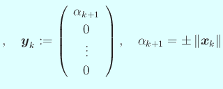 $\displaystyle ,\quad
\Vector{y}_k:=
\left(
\begin{array}{c}
\alpha_{k+1} \\...
...
\end{array} \right),\quad
\alpha_{k+1}=\pm\left\Vert\Vector{x}_k\right\Vert
$
