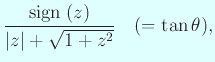$\displaystyle \frac{\sign(z)}{\vert z\vert+\sqrt{1+z^2}}\quad(=\tan\theta),$