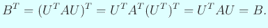 $\displaystyle B^T=(U^T A U)^T=U^T A^T (U^T)^T=U^T A U=B.
$